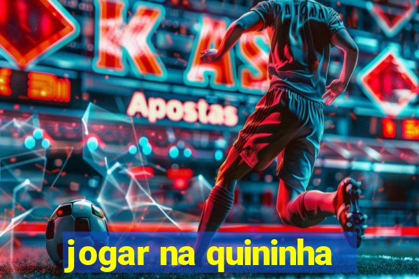 jogar na quininha